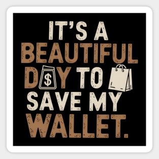 Beautiful Day To Save My Wallet Magnet